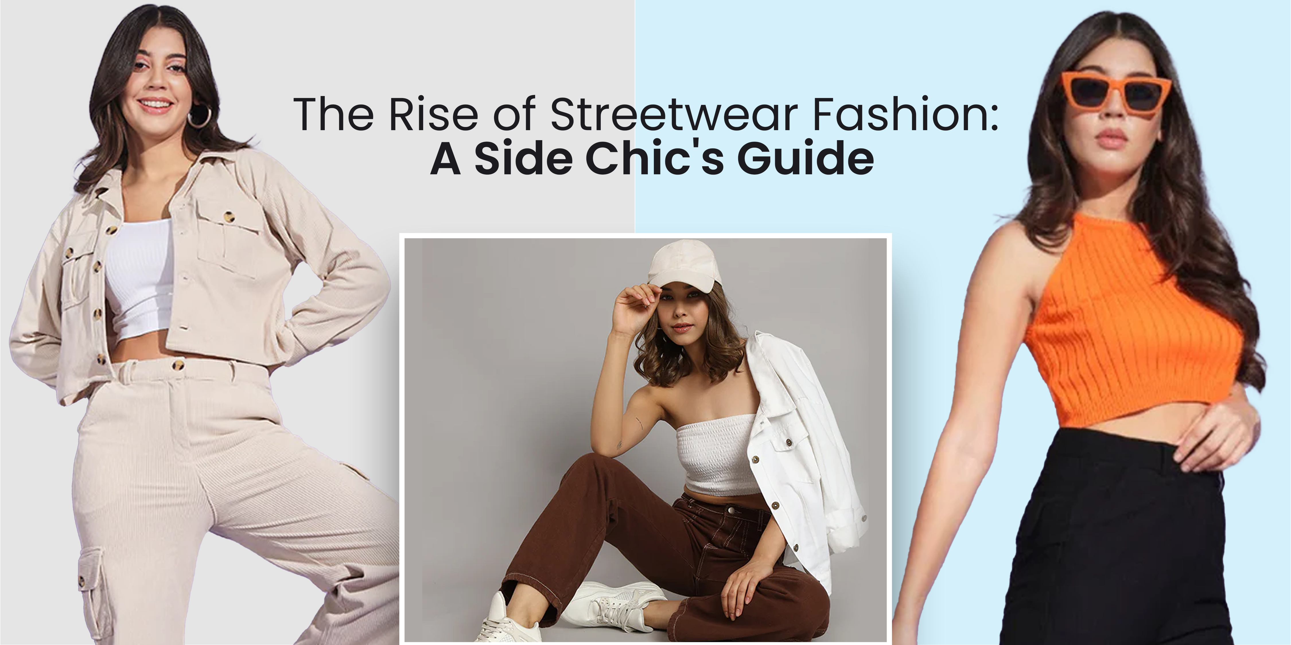 THE RISE OF STREETWEAR FASHION: A SIDE CHIC'S GUIDE